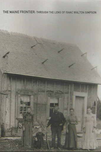 The Maine Frontier: Through the Lens of Isaac Walton Simpson