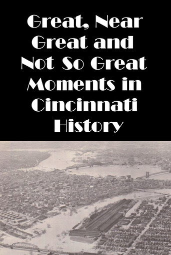 Cincinnati: Great, Near Great and Not So Great Moments in Cincinnati History