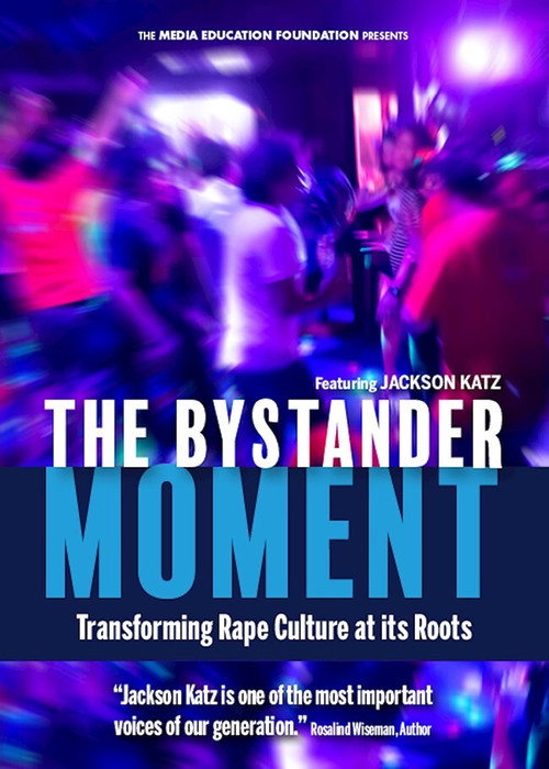 The Bystander Moment: Transforming Rape Culture at its Roots