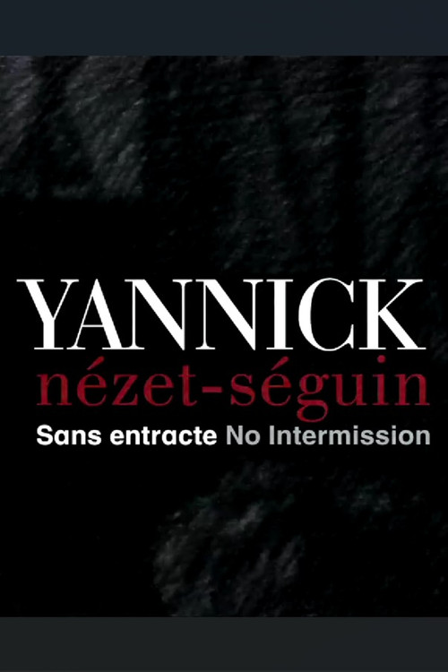 Yannick Nézet Séguin: No Intermission
